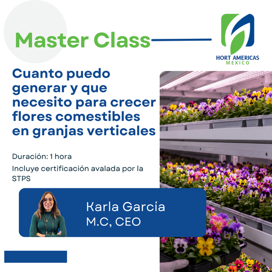 MASTERCLASS: ¿CUANTO PUEDO GENERAR Y QUE NECESITO PARA CRECER FLORES COMESTIBLES EN GRANJAS VERTICALES?